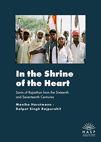 In the Shrine of the Heart: Sants of Rajasthan from the Sixteenth and Seventeenth Centuries von Heidelberg Asian Studies Publishing