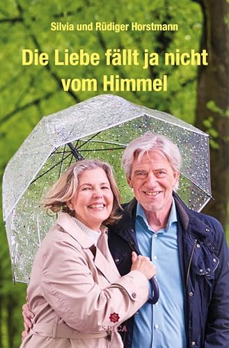 Die Liebe fällt ja nicht vom Himmel: Die fünf Phasen einer erfüllten Partnerschaft von Spica Verlag GmbH
