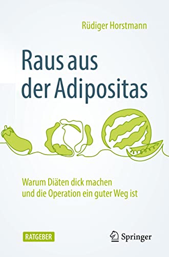 Raus aus der Adipositas: Warum Diäten dick machen und die Operation ein guter Weg ist von Springer