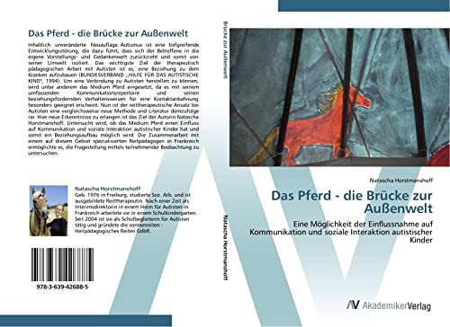 Das Pferd - die Brücke zur Außenwelt: Eine Möglichkeit der Einflussnahme auf Kommunikation und soziale Interaktion autistischer Kinder von AV Akademikerverlag