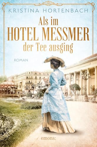 Als im Hotel Messmer der Tee ausging: Roman (Historischer Roman) von Emons Verlag