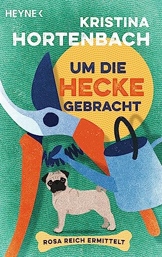 Um die Hecke gebracht: Rosa Reich ermittelt (Ein Fall für Rosa Reich, Band 1) von Heyne Verlag