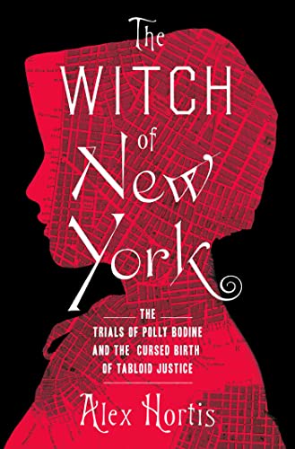 The Witch of New York: The Trials of Polly Bodine and the Cursed Birth of Tabloid Justice von Unknown