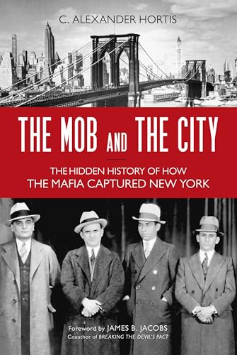 The Mob and the City: The Hidden History of How the Mafia Captured New York