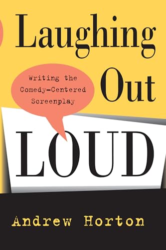 Laughing Out Loud: Writing the Comedy-Centered Screenplay