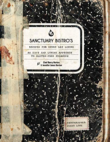 Sanctuary Bistro's Recipes for Everyday Living: An Easy and Loving Approach to Gluten-Free Veganism von CreateSpace Independent Publishing Platform