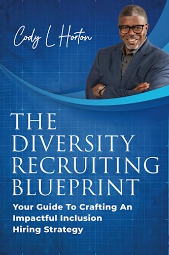 The Diversity Recruiting Blueprint: Your Guide To Crafting An Impactful Inclusion Hiring Strategy von Self Publishing