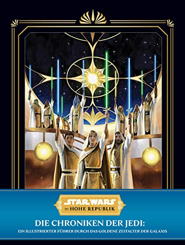 Star Wars: Die Hohe Republik: Die Chroniken der Jedi: Ein illustrierter Führer durch das Goldene Zeitalter der Galaxis von Cross Cult
