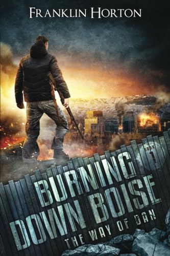 Burning Down Boise: Book One in The Way of Dan von Independently published