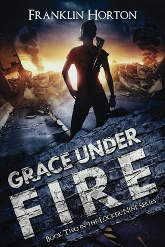 Grace Under Fire: Book Two In The Locker Nine Series von CreateSpace Independent Publishing Platform