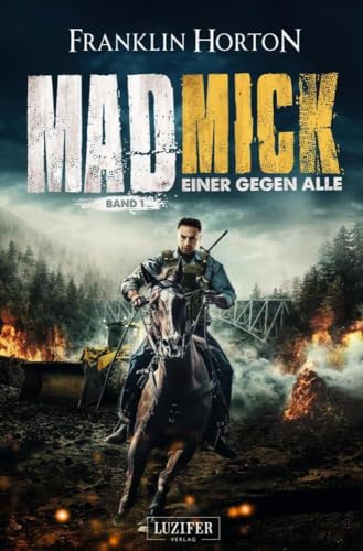 MAD MICK - EINER GEGEN ALLE: Thriller, Endzeit, Abenteuer: Endzeit-Thriller von Luzifer-Verlag