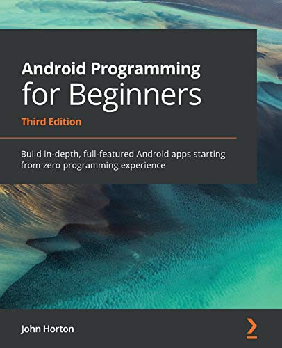 Android Programming for Beginners: Build in-depth, full-featured Android apps starting from zero programming experience von Packt Publishing