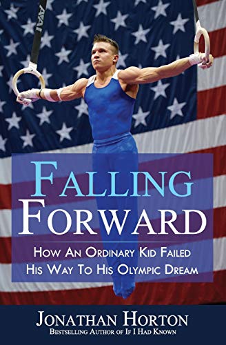 Falling Forward: How An Ordinary Kid Failed His Way to His Olympic Dream von Independently Published