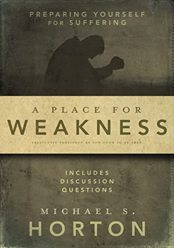 A Place for Weakness: Preparing Yourself for Suffering