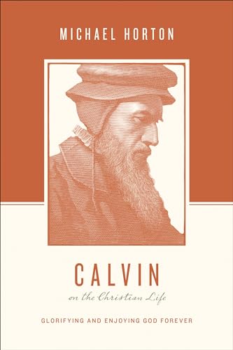 Calvin on the Christian Life: Glorifying and Enjoying God Forever (Theologians on the Christian Life) von Crossway Books