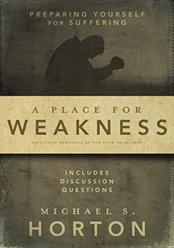 Place for Weakness: Preparing Yourself for Suffering
