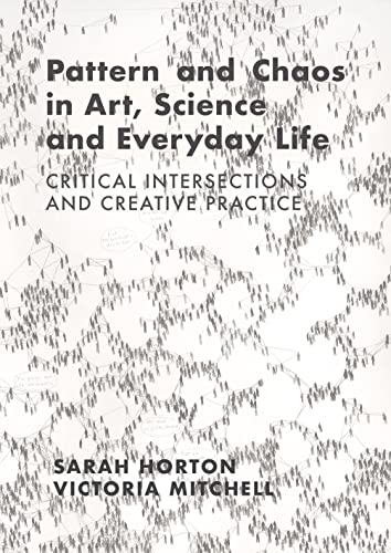 Pattern and Chaos in Art, Science and Everyday Life: Critical Intersections and Creative Practice von Intellect Books