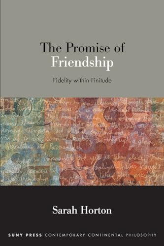 The Promise of Friendship: Fidelity within Finitude (Suny Contemporary Continental Philosophy) von SUNY Press
