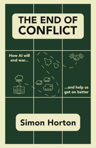 The End of Conflict: How AI Will End War and Help Us Get on Better von The Invisible Imprint