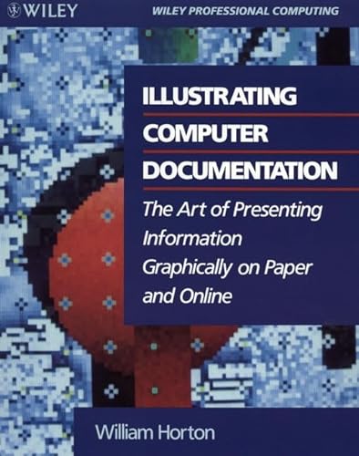 Illustrating Computer Documentation: The Art of Presenting Information Graphically on Paper and Online (Wiley Professional Computing)
