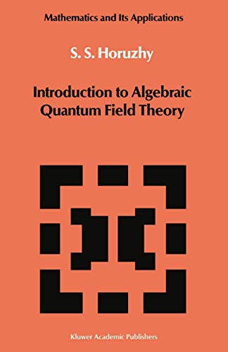 Introduction to Algebraic Quantum Field Theory (Mathematics and its Applications, Band 19)