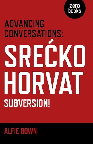Advancing Conversations: Srecko Horvat-Subversion von Zero Books
