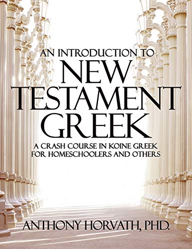 An Introduction to New Testament Greek: A Crash Course in Koine Greek for Homeschoolers and the Self-Taught von Athanatos Publishing Group