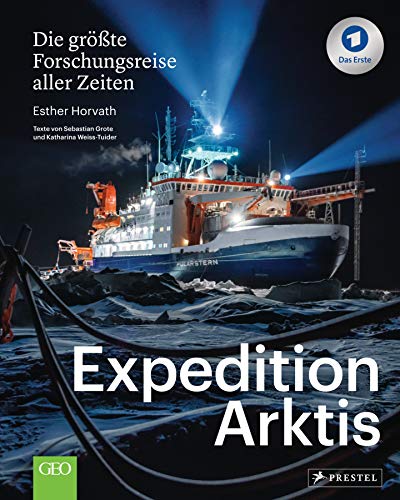 Expedition Arktis: Die größte Forschungsreise aller Zeiten. Bildband zum ARD-Film