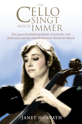 Das Cello singt noch immer: Eine generationsübergreifende Geschichte vom Holocaust und der transformativen Macht der Musik (Holocaust Überlebende erzählen) von Amsterdam Publishers