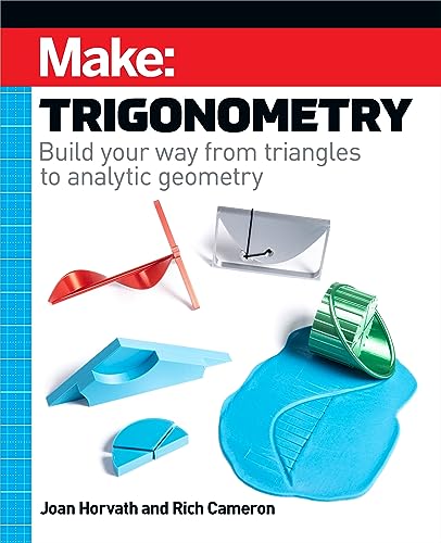 Trigonometry: Build Your Way from Triangles to Analytic Geometry (Make)