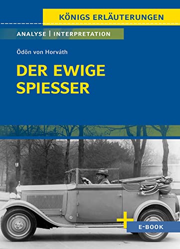 Der ewige Spießer von Ödön von Horváth - Textanalyse und Interpretation: mit Zusammenfassung, Inhaltsangabe, Szenenanalyse, Prüfungsaufgaben uvm. (Königs Erläuterungen, Band 500)