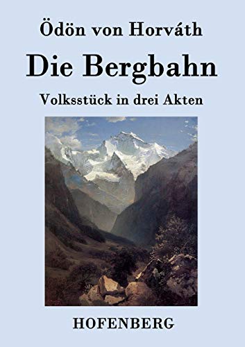 Die Bergbahn: Volksstück in drei Akten von Hofenberg