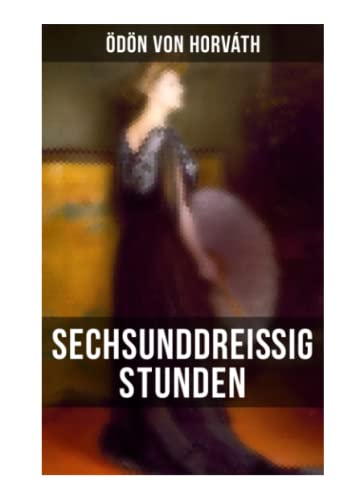 Sechsunddreißig Stunden: Geschichte einer arbeitslosen Näherin (Gesellschaftsroman)