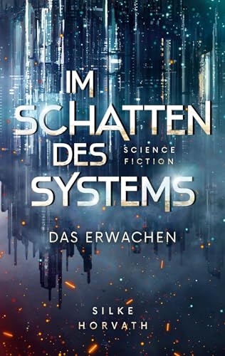 Im Schatten des Systems - Das Erwachen: Dystopische Young Adult Science Fiction von BoD – Books on Demand