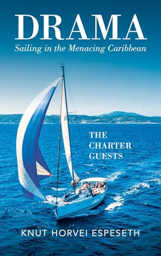 Drama Sailing in the Menacing Caribbean: The Charter Guests von AuthorHouse UK