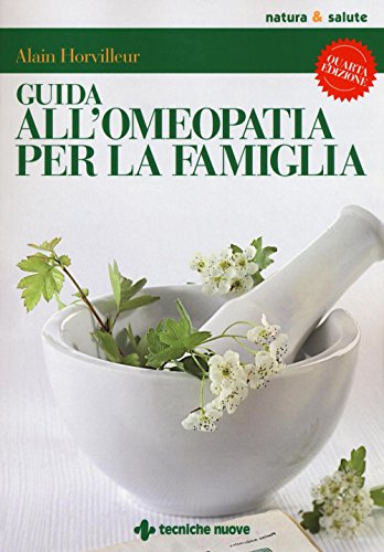 Guida all'omeopatia per la famiglia (Natura e salute)