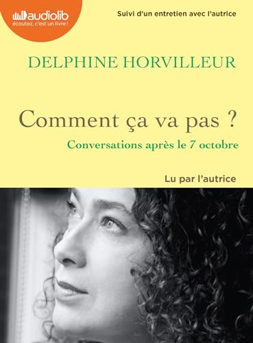 Comment ça va pas ? - Conversations après le 7 octobre: Livre audio 1 CD MP3 - Suivi d'un entretien avec l'autrice Comment ça va pas ? - Conversations après le 7 octobre: Livre audio 1 CD MP3 - Suivi d'un entretien avec l'autrice