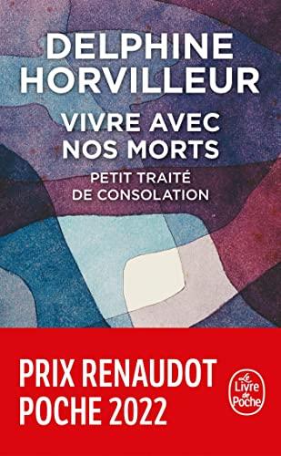 Vivre avec nos morts: Petit traité de consolation PRIX RENAUDOT POCHE 2022