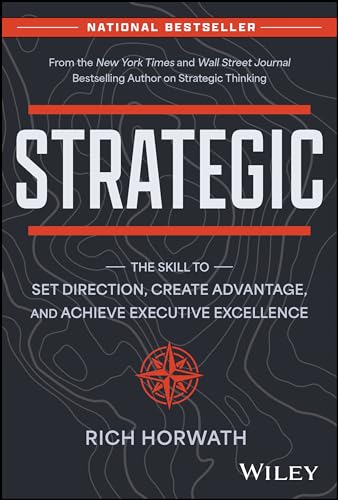 Strategic: The Skill to Set Direction, Create Advantage, and Achieve Executive Excellence von Wiley John + Sons