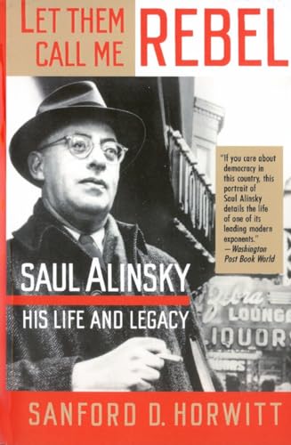 Let Them Call Me Rebel: Saul Alinsky: His Life and Legacy von Vintage