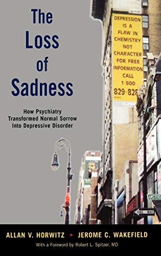 The Loss of Sadness: How psychiatry transformed normal sorrow into depressive disorder von Oxford University Press, USA