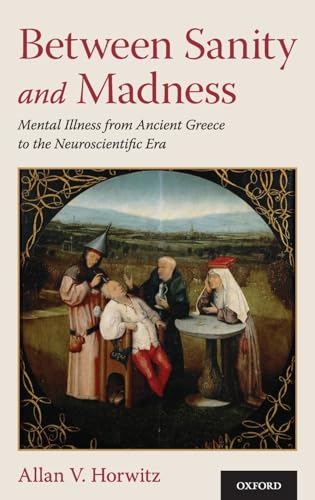 Between Sanity and Madness: Mental Illness from Ancient Greece to the Neuroscientific Era von OUP USA