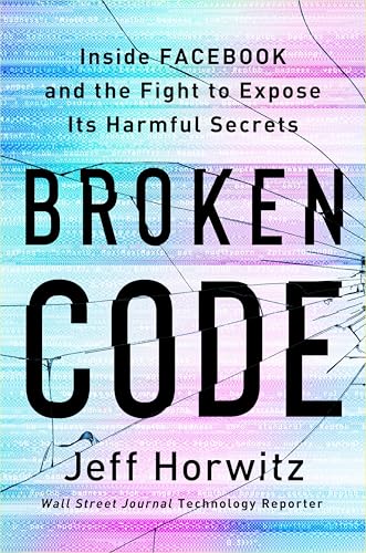 Broken Code (EXP): Inside Facebook and the Fight to Expose Its Harmful Secrets von Knopf Doubleday Publishing Group