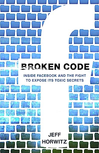 Broken Code: Inside Facebook and the fight to expose its toxic secrets von Torva