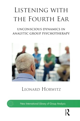 Listening with the Fourth Ear: Unconscious Dynamics in Analytic Group Psychotherapy (New International Library of Group Analysis) von Karnac Books