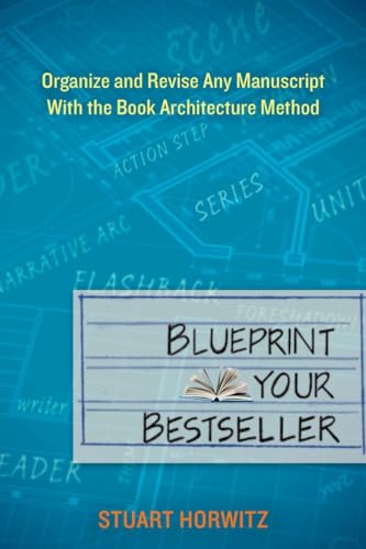 Blueprint Your Bestseller: Organize and Revise Any Manuscript with the Book Architecture Method von Tarcher