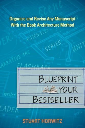 Blueprint Your Bestseller: Organize and Revise Any Manuscript with the Book Architecture Method Blueprint Your Bestseller: Organize and Revise Any Manuscript with the Book Architecture Method von Tarcher