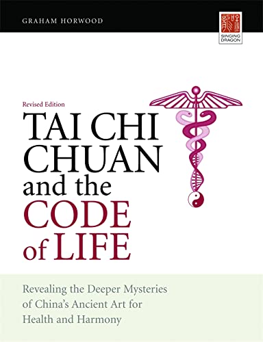 Tai Chi Chuan and the Code of Life: Revealing the Deeper Mysteries of China's Ancient Art for Health and Harmony: Revealing the Deeper Mysteries of ... Art for Health and Harmony (Revised Edition) von Singing Dragon