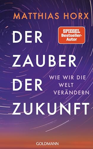 Der Zauber der Zukunft: Wie wir die Welt verändern von Goldmann