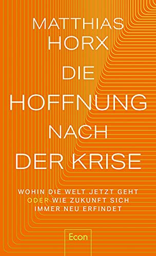 Die Hoffnung nach der Krise: Wohin die Welt jetzt geht oder Wie Zukunft sich immer neu erfindet | Der Folgeband zu "Die Zukunft nach Corona" Die Hoffnung nach der Krise: Wohin die Welt jetzt geht oder Wie Zukunft sich immer neu erfindet | Der Folgeband zu "Die Zukunft nach Corona"